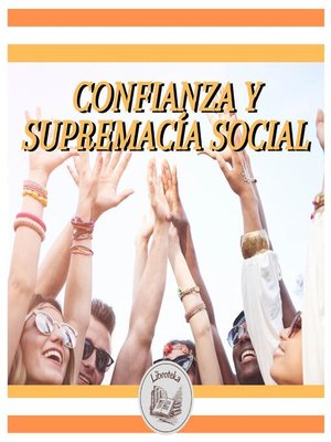 cover image of CONFIANZA Y SUPREMACÍA SOCIAL